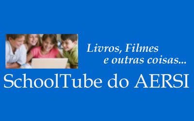 SchoolTube do AERSI, um projeto embrionário da Biblioteca Escolar em articulação com os vários departamentos curriculares